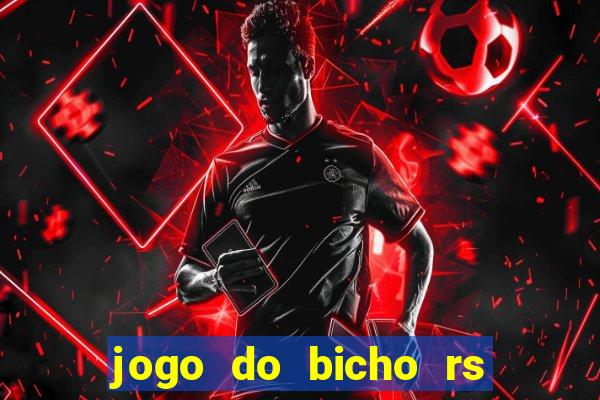 jogo do bicho rs resultado certo de hoje 14h 18h rj hoje